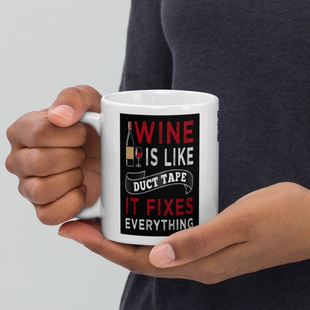 Wine Is Like Duct Tape, It Fixes Everything White Glossy Coffee Mug